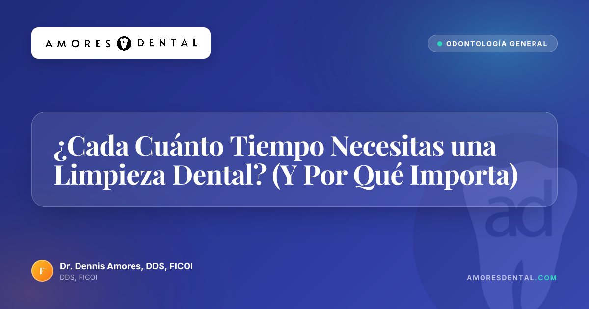 ¿Cada Cuánto Tiempo Necesitas una Limpieza Dental? (Y Por Qué Importa)