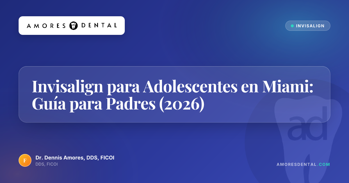 Invisalign para Adolescentes en Miami: Guía para Padres (2026)