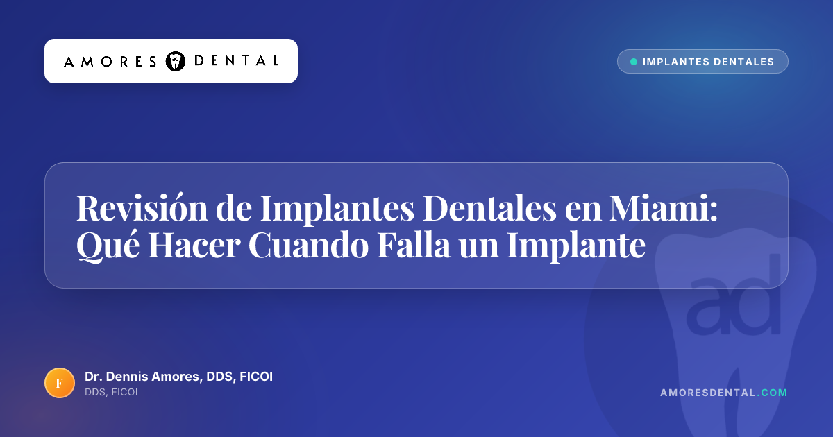 Revisión de Implantes Dentales en Miami: Qué Hacer Cuando Falla un Implante